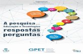 A pesquisa em educação e respostas · E TECNOLOGIAS, ENTRE PERGUNTAS E RESPOSTAS, pretende compartilhar com os leitores as produções científicas dos integrantes do GPET – Grupo