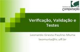 Veriﬁcação, Validação e Testesleomurta/courses/es2/aula6.pdf · Vamos então fazer testes para todas as possibilidades existentes! • Infelizmente, isso é impossível •