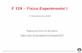 F 129 –FísicaExperimental I · O aluno que faltar à aula do experimento 1 ou 2 e não tiver a falta abonada terá a nota do relatório zerada. No caso dos experimentos 3, 4 ou
