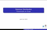Sistemas Distribuídos - Comunicação em Gruponoemi/sd-15/aula6e7-comgrupo.pdf · Sistemas Distribu dos Comunica˘c~ao em Grupo abril de 2015 Comunica˘c~ao em grupo. Grupos em Aplica˘c~oes