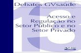 Acesso e Regulação no Setor Público e no Setor …...Debates GVsaúde -Primeiro Semestre de 2012 - Número 13 5 alik alegria que voltamos a colocar à disposição de nossos leitores
