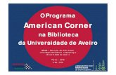 O Programa American Corner - BAD...O Programa American Corner na Biblioteca da Universidade de Aveiro SBIDM – Serviços de biblioteca, Informação Documental e Museologia Universidade