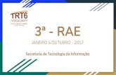 3ª - RAE · 3ª - RAE JANEIRO à OUTUBRO - 2017 Secretaria de Tecnologia da Informação . Mapa estratégico de TIC - TRT6 Resultado Processos Internos Atuação Institucional Eficiência