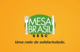 Uma rede de solidariedade. - Green RioQuem somos O Programa Mesa Brasil Sesc RJ é uma iniciativa que tem por objetivo recolher doações de produtos alimentícios em condições de
