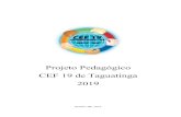 Projeto Pedagógico CEF 19 de Taguatinga 2019 · 2019. 8. 2. · No ano de 2016, a instituição atendeu do 6º ao 8º ano do Ensino Fundamental de 09 anos. No ano de 2017, o CEF