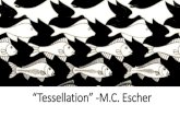 “Tesselação” -M.C. Escher · “Tessellation”, “Tesselação”com dois “S”,é a tradução do termo “Tessellation”, do inglês, e representa um conjunto de imagens