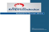 Relatório Social 2015 - BancoDoEmpreendedor · Relatório Social 2015 O BANCO DO EMPREENDEDOR EM NÚMEROS: Em 2015 foram: Valor total emprestado R$ 31.363.486,58 Total de operações