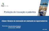 Proteção da inovação e patentes - IBP · 2019. 12. 6. · FÓRUM TÉCNICO DE INOVAÇÃO EM INSPEÇÃO DE EQUIPAMENTOS Lei da Propriedade Industrial – LPI - Lei 9.279/96 Art.