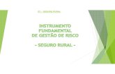 GT – SEGURO RURAL · Apresentar alternativas para que o Seguro Rural possa ser de fato um instrumento eficiente de gestão de risco no agronegócio, especialmente na produção