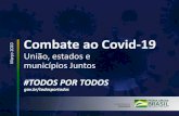 Combate ao Covid-19 - Governo do Brasil · 20 Combate ao Covid-19 União, estados e municípios Juntos #TODOS POR TODOS gov.br/todosportodos