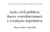 Ação civil pública: bases constitucionais e evolução ... · bases constitucionais e evolução legislativa Hugo Nigro Mazzilli. 2 Material disponível em: . 3 Peculiaridades