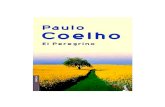 Paulo Coelho El Peregrino€¦ · Paulo Coelho El Peregrino 2 EL PEREGRINO — PAULO COELHO Prólogo —¡Y que, ante la Sagrada Faz de RAM, toques con tus ma-nos la Palabra de Vida