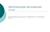 Administração de sistemas operacionais · 2015. 12. 3. · Permissões de arquivos e diretórios As permissões são um dos aspectos mais importantes do Linux (na verdade, de todos