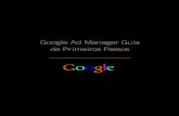 Google Ad Manager Guia de Primeiros Passos · 2018. 11. 28. · 3 Primeiros passos: Depois de acessar o Google Ad Manager, assista aos nossos tutoriais desse serviço. Basta clicar