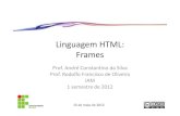 Linguagem HTML: Frames - WordPress.com · 2013. 9. 2. · Linguagem HTML: Frames Prof. André Constantino da Silva Prof. Rodolfo Francisco de Oliveira IAM 1 semestre de 2012 15 de