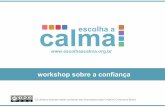 workshop sobre a confiança - escolhaacalma.org.br€¦ · • Confiança na capacidade do próximo, criando nele uma sensação de competência, apesar das falhas • Coerência