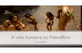 A vida humana no PaleolÃtico · 2019. 3. 8. · Title: Microsoft PowerPoint - A vida humana no PaleolÃtico Author: Erika Created Date: 3/3/2019 4:57:18 PM