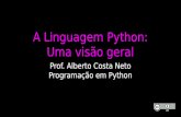 A Linguagem Python: Uma visão geralalbertocn.sytes.net/2019-2/pi/slides/u1t05-Visao_Geral_Python.pdf · Scripts Python •Python Interativo é bom para experimentos e programas de