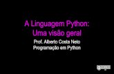A Linguagem Python: Uma visão geralalbertocn.sytes.net/2016-1/icc/slides/03-VisaoGeralPython.pdf · A Linguagem Python: Uma visão geral Prof. Alberto Costa Neto Programação em