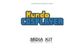 MÍDIA KIT - mundocosplayer.com.br · KIT . APRESENTAÇÃO O Mundo Cosplayer () é um site focado em difundir a cultura cosplay. O MC foi idealizado em 2014 do blogueiro Rogério