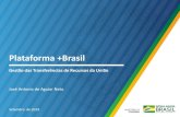 Plataforma +Brasil · 2019. 10. 11. · PLATAFORMA +BRASIL. É uma ferramenta tecnológica web e informatizada, integrada e centralizada, com dados abertos, criada para a gestão