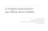O Projeto Arquivístico: por Marie-Anne Chabinlillianalvares.fci.unb.br/phocadownload/Projeto/Caracterizacao/Aula2... · Conselho Nacional de Arquivos (CONARQ), Coletânea da Legislação