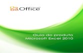 Guia do produto Microsoft Excel 2010 · 2015. 7. 6. · Obtenha mais poder do Excel. Para as pessoas que precisam de poder adicional em suas análises, o PowerPivot para Excel 2010,