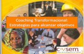 Coaching Transformacional: Estrategias para alcanzar objetivos · 2012. 5. 29. · COACHING Proceso de transformación personal a través del cual una persona es capaz de asumir las