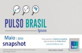 Maio | 2016 snapshot - ipsos.com · PDF file Maio | 2016 IPSOS PUBLIC AFFAIRS snapshot Para acessar o relatório completo, seja assinante do Pulso Brasil pulsobrasil@ipsos.com Pesquisa