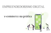 Empreendedorismo Digital e-commerce na prática · 2020. 3. 28. · O Empreendedorismo Digital consiste basicamente em criação de negócios através de canais digitais, usando a