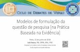 Modelos de formulação da questão de pesquisa [na Prática … · 2018. 7. 17. · Modelos de formulação da questão de pesquisa [na Prática Baseada na Evidência] Porto, 22