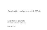 Evolução da Internet & Web - Fernando Pessoa · PDF file Evolução da Internet & Web Luis Borges Gouveia Universidade Fernando Pessoa Maio de 2009. Evolução (I) Evolução (II)