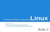 Introdução ao Sistema Operacional Linux · Introdução ao Sistema Operacional Linux Responsáveis: Professora Dra. Renata Spolon Lobato Graduando Gabriel Henrique Martinez Saraiva