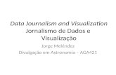 Data Journalism and Visualizationjorge/aga421/aga421_13_jornalismo_de_dado… · Jornalismo de Dados e Visualização Jorge Meléndez Divulgação em Astronomia – AGA421. ... •