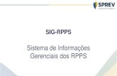 Sistema de Informações Gerenciais dos RPPS€¦ · SIG-RPPS Sistema de Informações Gerenciais dos RPPS. FUNDAMENTAÇÃO LEGAL ... SISTEMA SIG-RPPS Demonstrando o uso do sistema.
