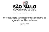 Agricultura e Abastecimento Reestruturação Administrativa ... · A agricultura paulista mudou sua atuação nas últimas décadas, tornando-se mais dinâmica Secretaria segue modernizando