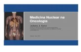 Medicina Nuclear na Oncologia - Aben · 2019. 11. 14. · Medicina Nuclear na Oncologia Juliano J. Cerci Diretor do Serviço de PET/CT Quanta Diagnóstico Presidente da Sociedade