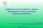 Vigilância em Fronteiras: Ações integradas frente ao evento ......Vigilância em Fronteiras: Ações integradas frente ao evento Influenza A(H1N1) Missão: “Proteger e promover