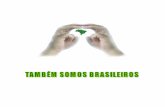 TAMBÉM SOMOS BRASILEIROSs323485d86c235655.jimcontent.com/download/version/1256944548… · 3 TAMBÉM SOMOS BRASILEIROS ORGANIZADO E ESCRITO POR : Karina Atrib Ferreira de Sá ORIGINADO