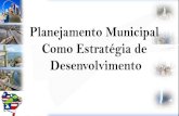 Planejamento Municipal Como Estratégia de Desenvolvimento€¦ · OBJETIVO: Entender como o planejamento municipal faz a verdadeira diferença no desenvolvimento local. UMA REFLEXÃO
