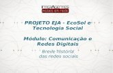 PROJETO EJA - EcoSol e Tecnologia Social Módulo: …€¦ · PROJETO EJA - EcoSol e Tecnologia Social Módulo: Comunicação e Redes Digitais Breve história das redes sociais. Retomando