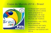 Copa do Mundo 2014 - Brasil€¦ · Copa do Mundo 2014 - Brasil Um outro projeto é o sistema veículo leve sobre trilhos. Com a integração entre ônibus, metrô e VLT, poderão