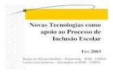 Novas Tecnologias como apoio ao Processo de Inclusão Escolar · Novas Tecnologias como apoio ao Processo de Inclusão Escolar Fev 2003 Regina de Oliveira Heidrich – Doutoranda