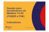 Sessão para beneficiários do Madeira 14-20 (FEDER e FSE ... · AG/OI e entidades beneficiárias Indicadores contratualização das operações Indicadores claramente definidos,