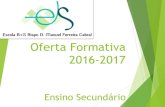 Oferta Formativa 2016-2017 - Santana · Oferta Formativa 2016-2017 Ensino Secundário. ... Nível 2 3.º ciclo do ensino básico Nível 3 Ensino secundário vocacional para o prosseguimento