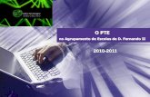 O PTE no Agrupamento de Escolas de D. Fernando IIaedf.pt/file.php/1/2010_2011/PP_PTE_10_11.pdf · Plano TIC Respeitando o disposto no Despacho 700/2009, de 9 de Janeiro, que aprova