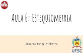 Aula 6: Estequiometria - UFSC · Aula 6: Estequiometria Eduarda Boing Pinheiro “Na natureza nada se cria, nada se perde, tudo se transforma”. Antoine Lavoisier 2. Balanceamento