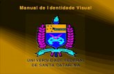 Manual de Identidade Visual...Apresentação Florianópolis, março de 2007 Este manual busca suprir a necessidade da Universidade Federal de Santa Catarina para ter uma unidade em