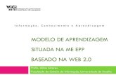 Modelo de Aprendizagem Situada na ME EPP baseado na Web 2lillianalvares.fci.unb.br/phocadownload/... · como a resolução de problemas e aprendem melhor quando os conteúdos têm