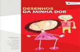 DESENHOS DA MINHA DOR · Saudamos, pois, a iniciativa da Associação Portuguesa para o Estudo da Dor de verter nesta publicação a exposição “Dese-nhos da Minha Dor”, contribuindo